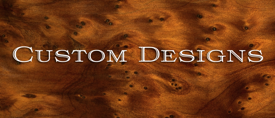 Custom Designs